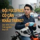 Đội Mũ Fullface Có Cần đeo Khẩu Trang Không