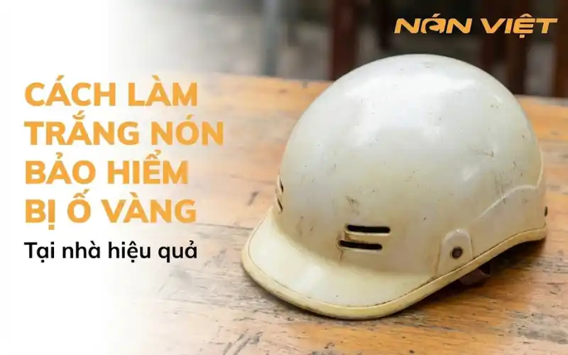 Lý Do Mũ Bảo Hiểm Bị Ố Vàng